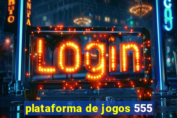 plataforma de jogos 555